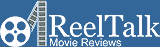 ReelTalk Movie Reviews